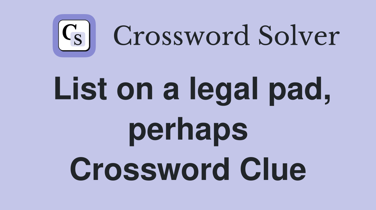 List on a legal pad, perhaps Crossword Clue