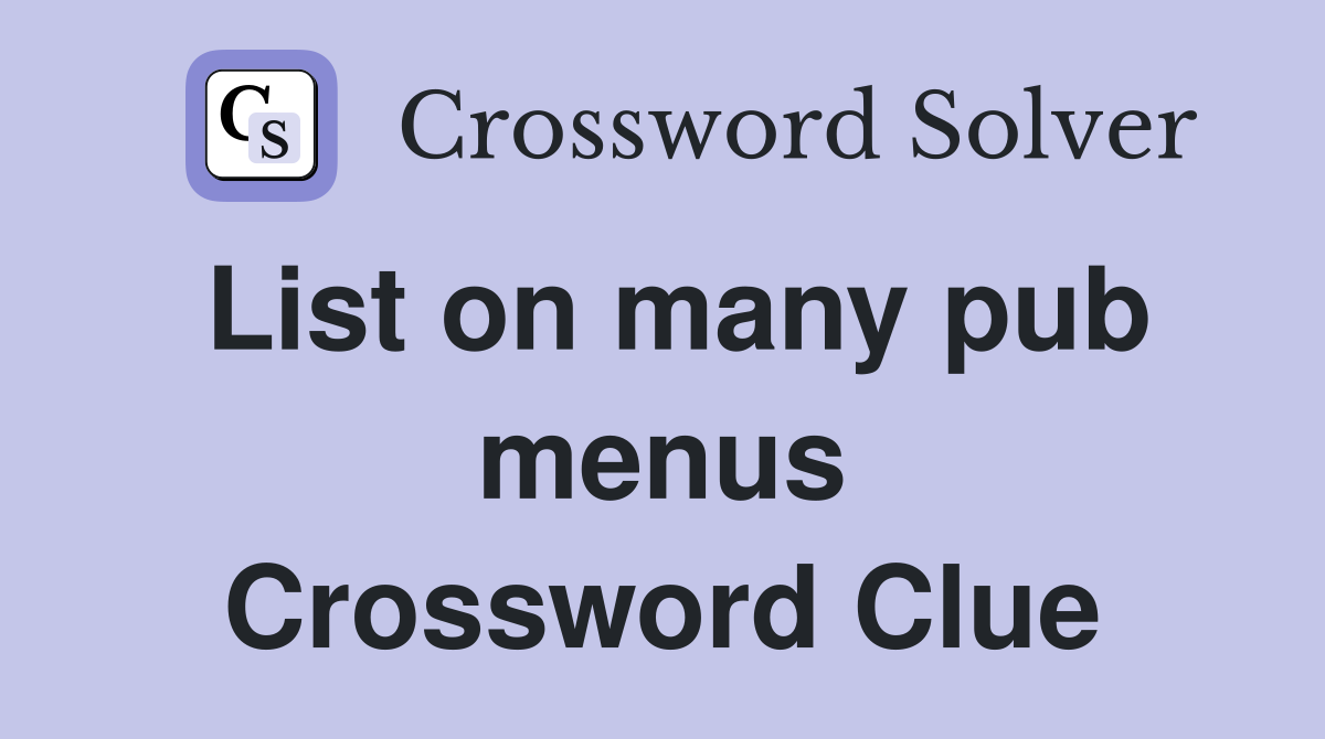 List on many pub menus Crossword Clue