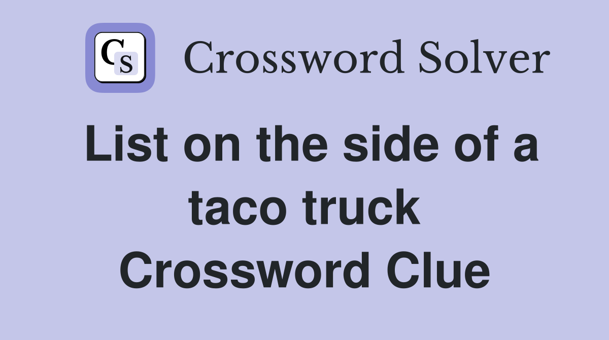 List on the side of a taco truck Crossword Clue