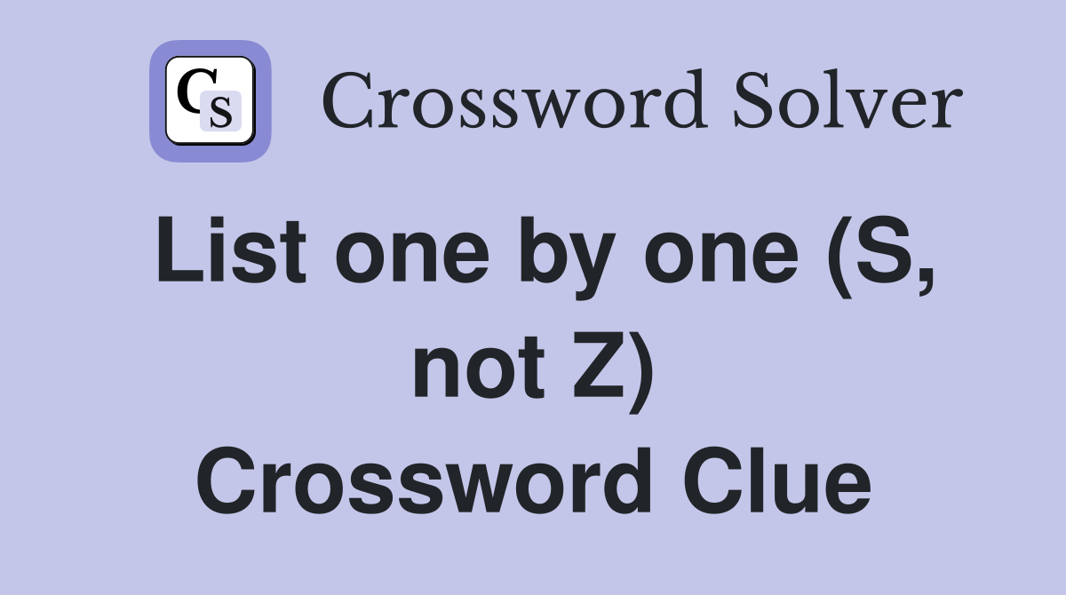 List one by one (S, not Z) Crossword Clue