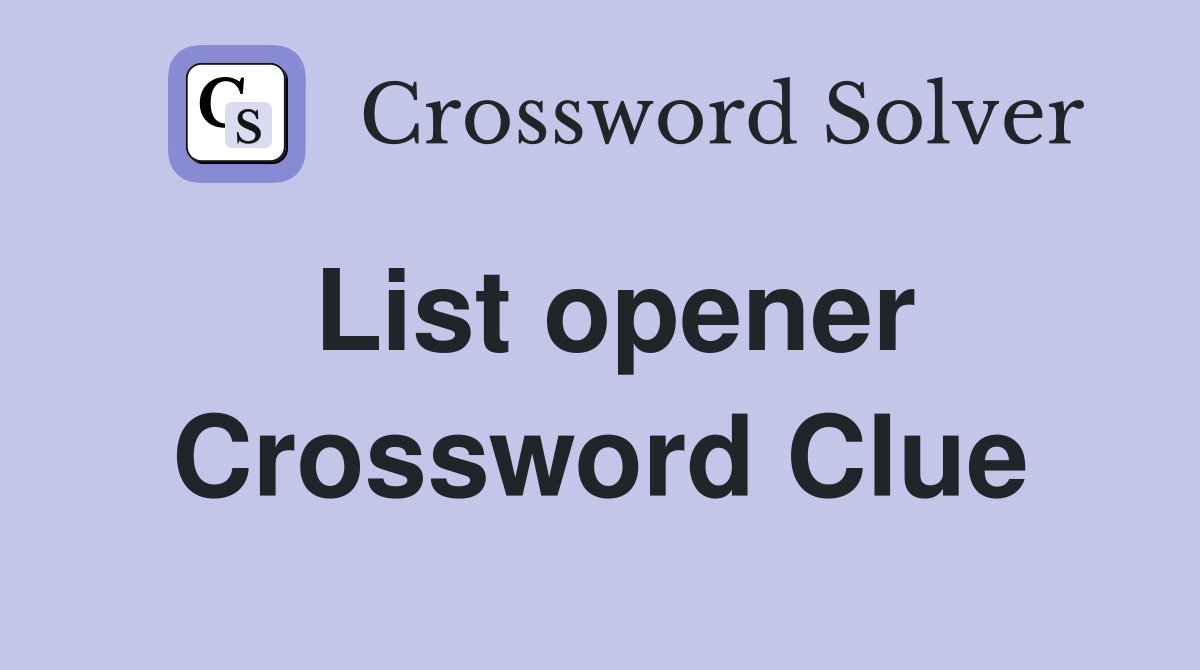 List opener Crossword Clue