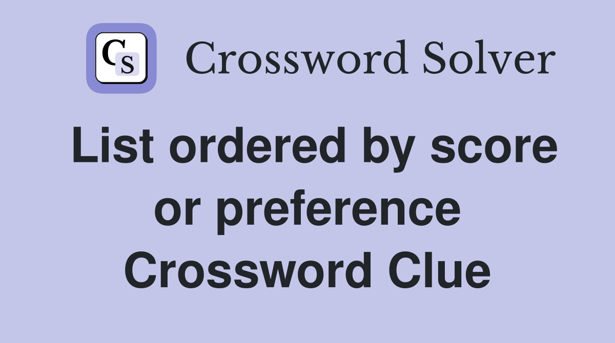 List ordered by score or preference Crossword Clue