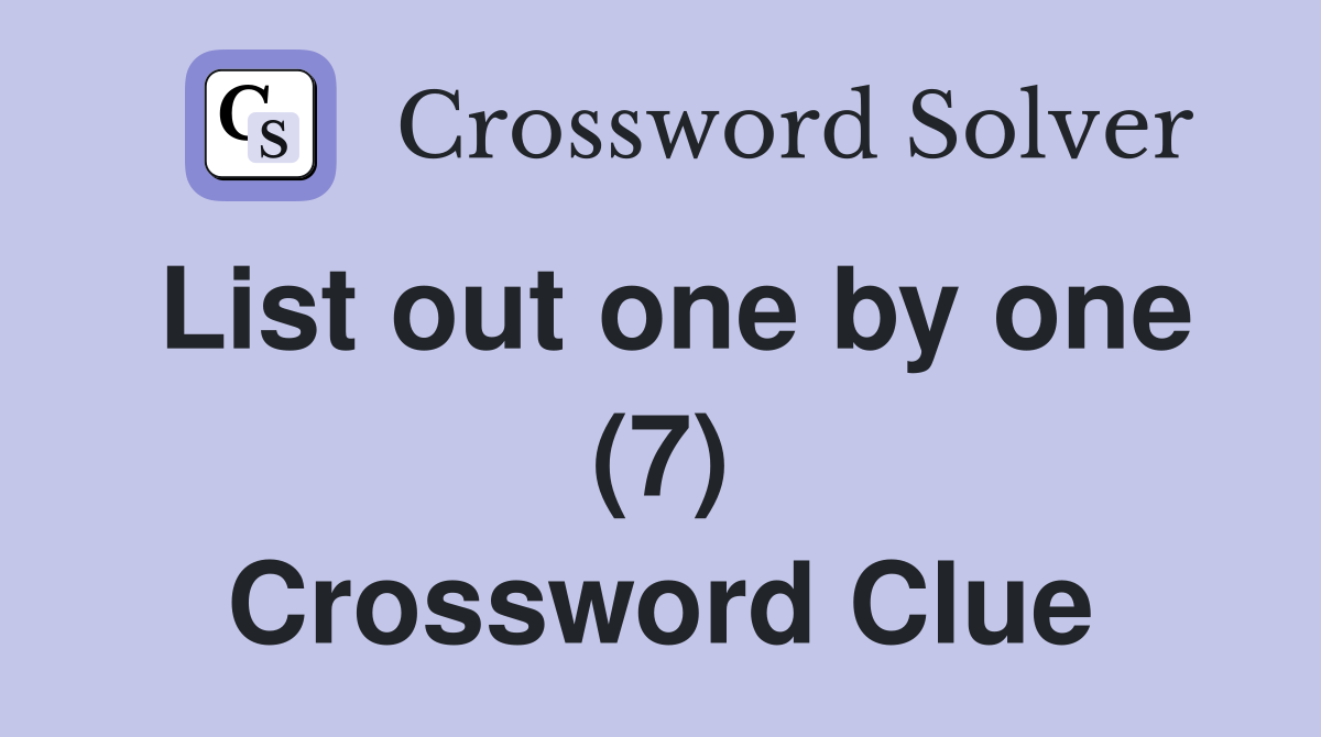 List out one by one (7) Crossword Clue
