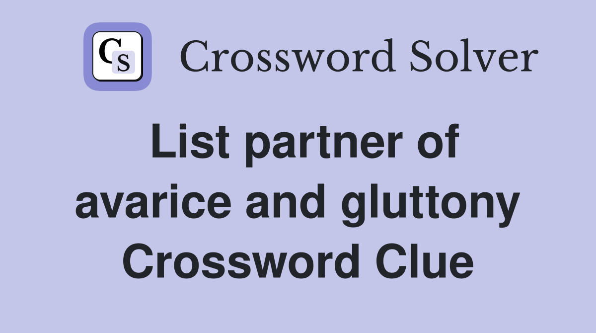 List partner of avarice and gluttony Crossword Clue