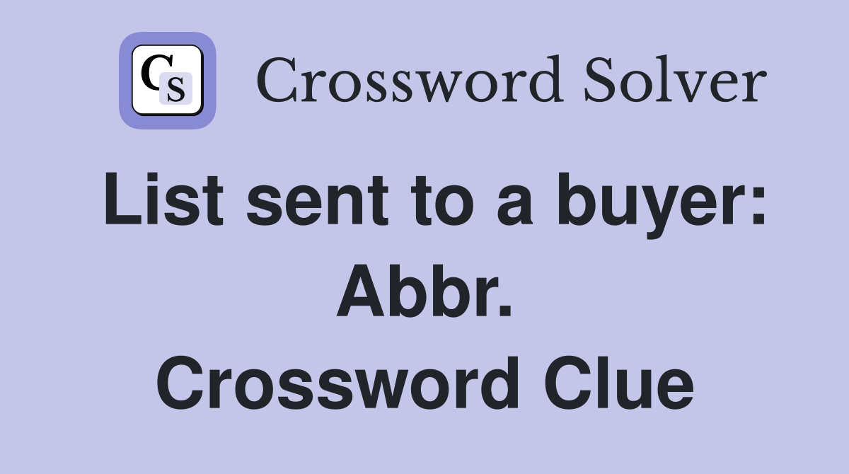 List sent to a buyer: Abbr. Crossword Clue