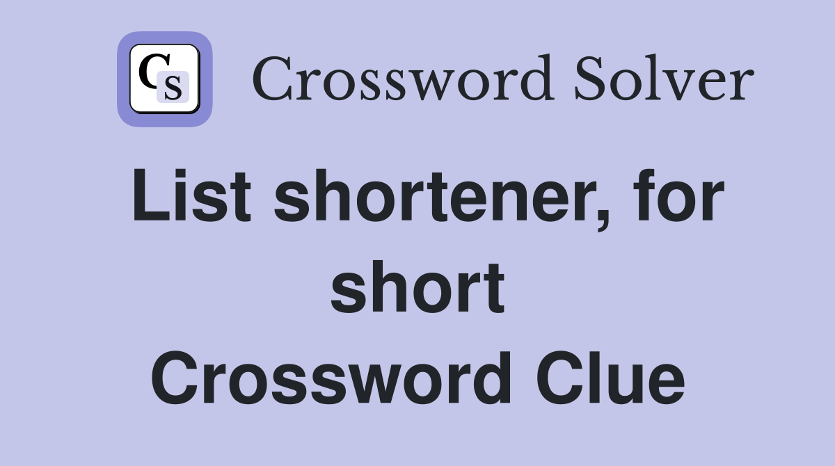 List shortener, for short Crossword Clue