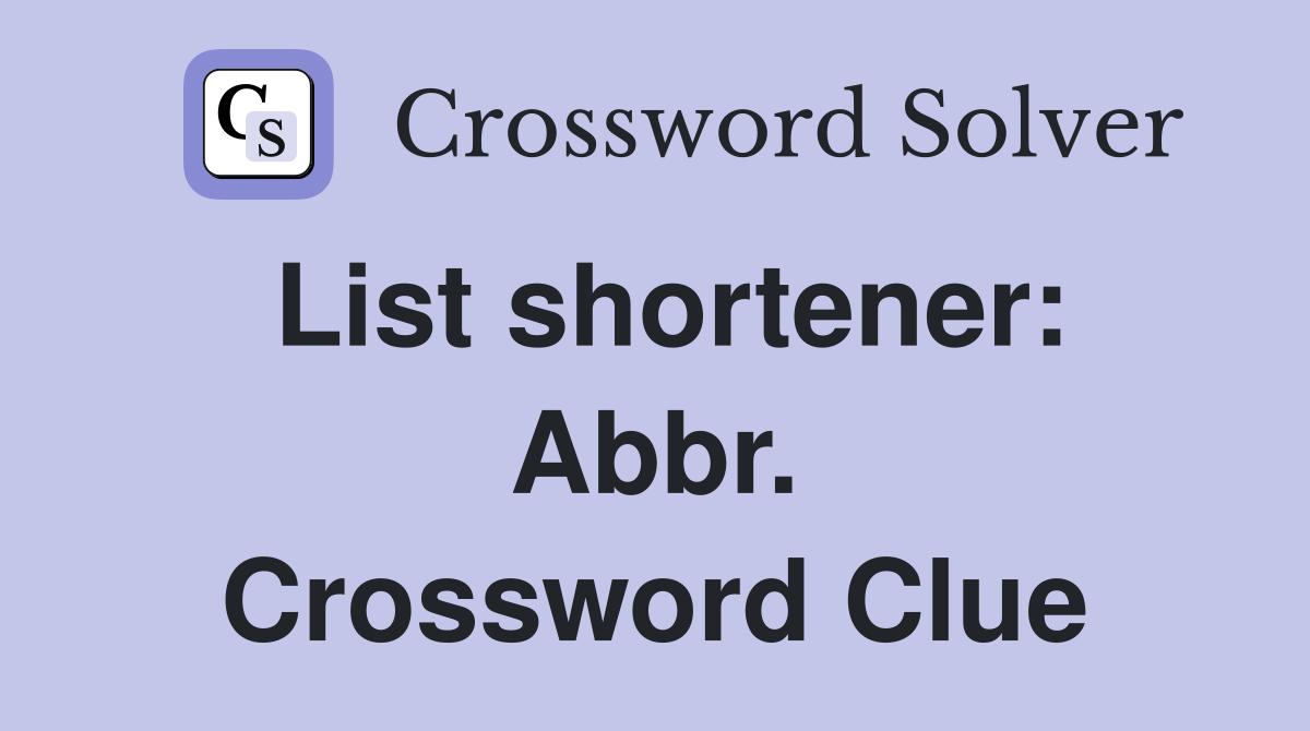 List shortener: Abbr. Crossword Clue