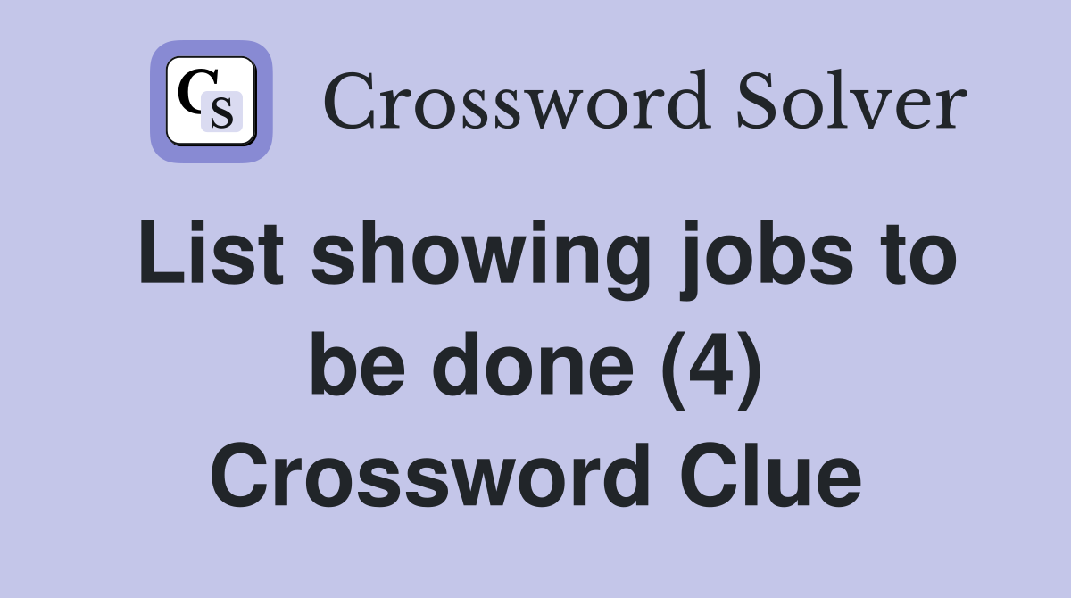 List showing jobs to be done (4) Crossword Clue