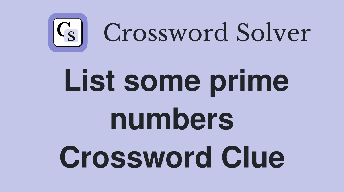 List some prime numbers Crossword Clue