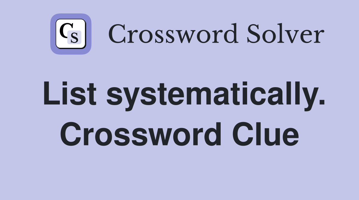 List systematically. Crossword Clue