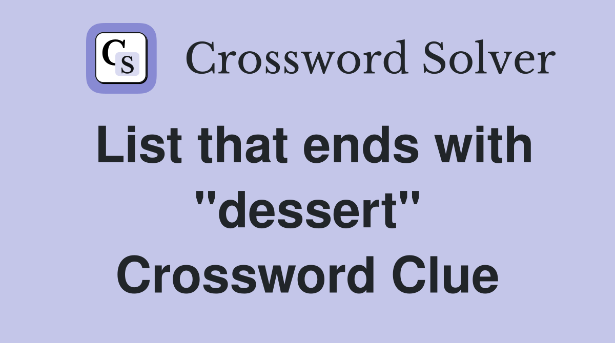 List that ends with "dessert" Crossword Clue
