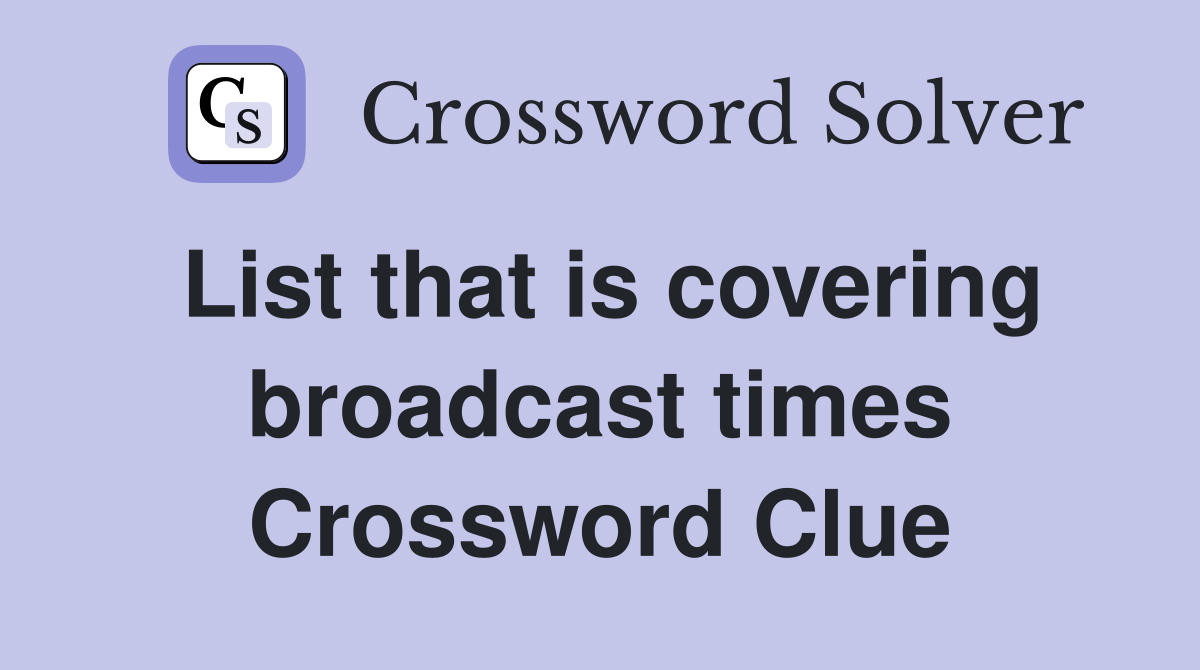 List that is covering broadcast times Crossword Clue