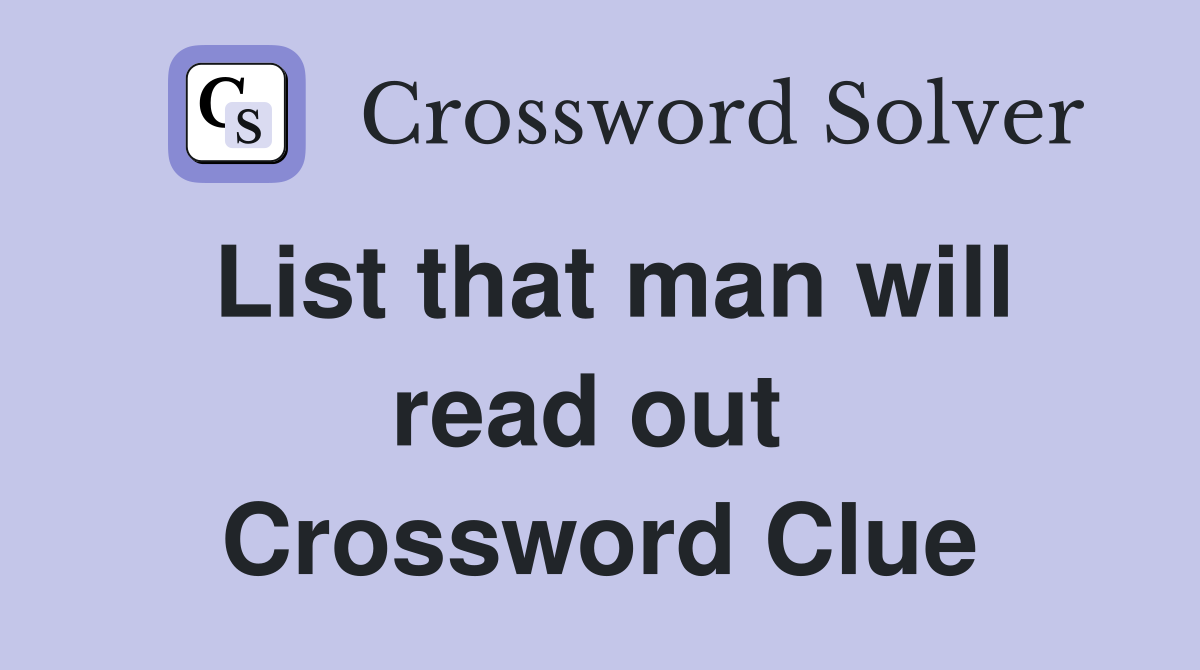 List that man will read out  Crossword Clue