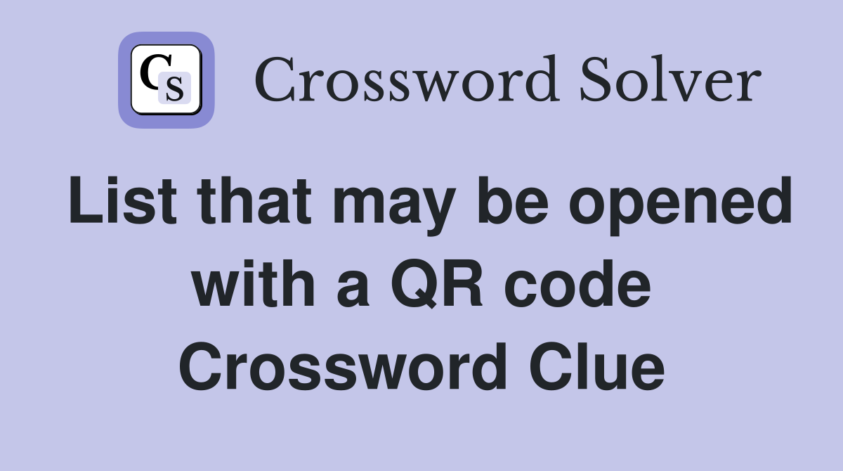 List that may be opened with a QR code Crossword Clue