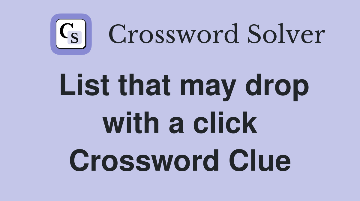 List that may drop with a click Crossword Clue