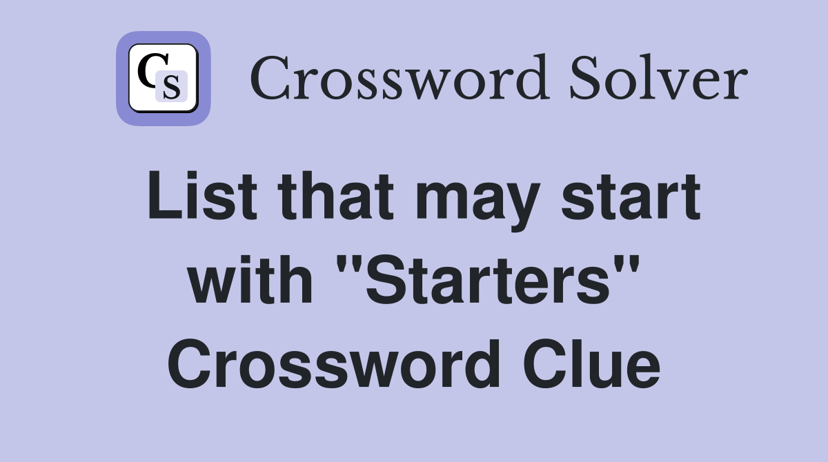 List that may start with "Starters" Crossword Clue