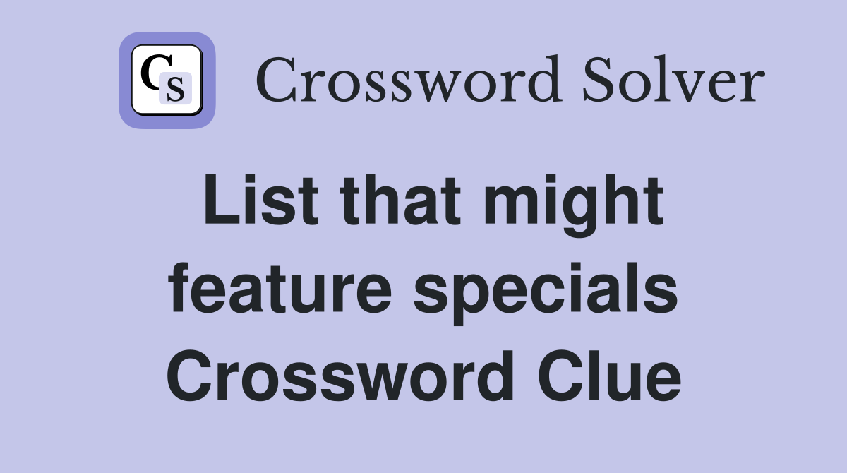 List that might feature specials Crossword Clue