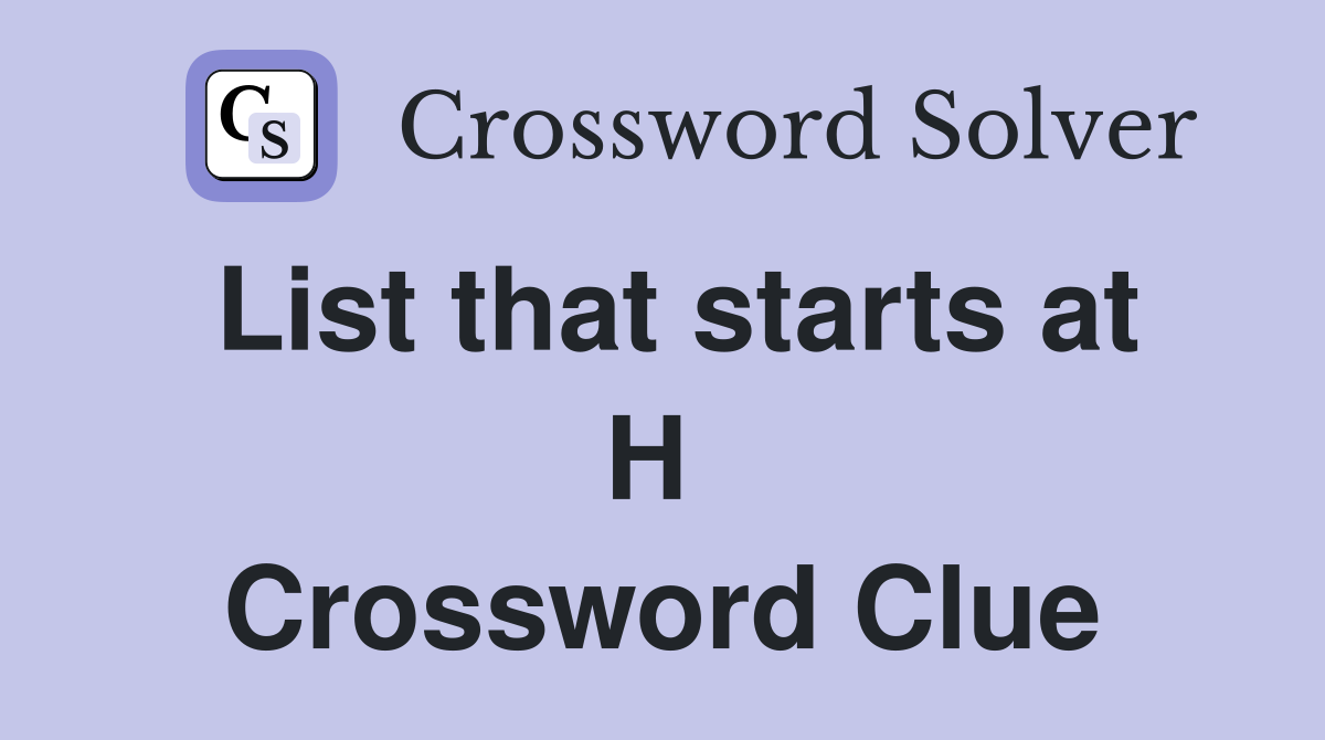 List that starts at H  Crossword Clue