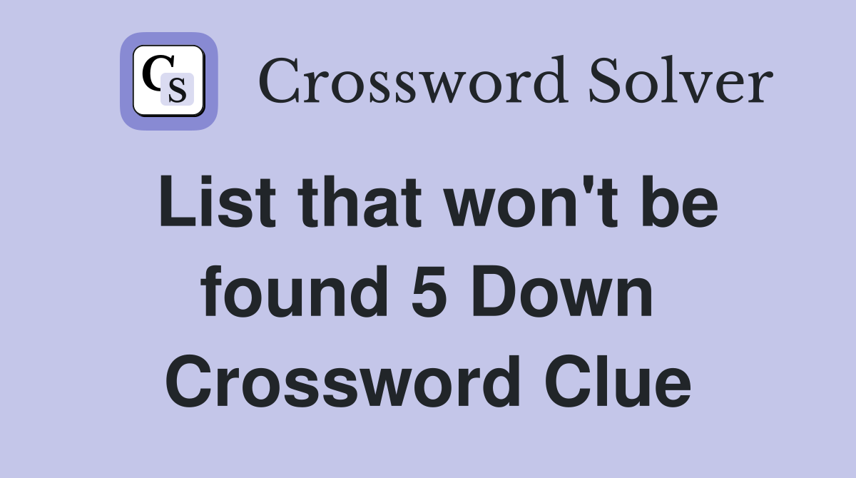 List that won't be found 5 Down Crossword Clue