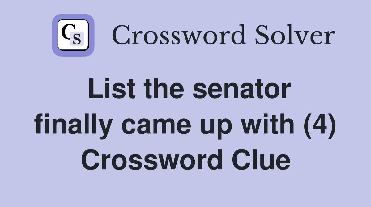 List the senator finally came up with (4) Crossword Clue