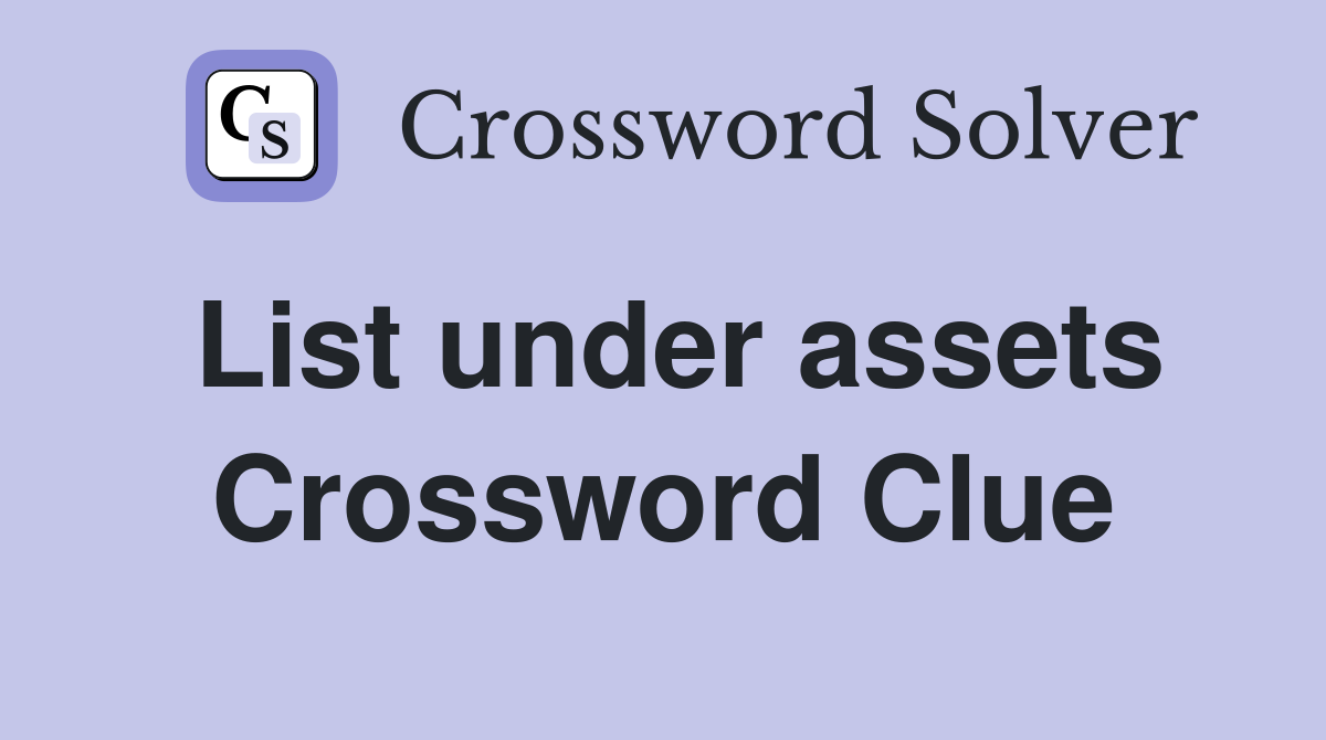 List under assets Crossword Clue