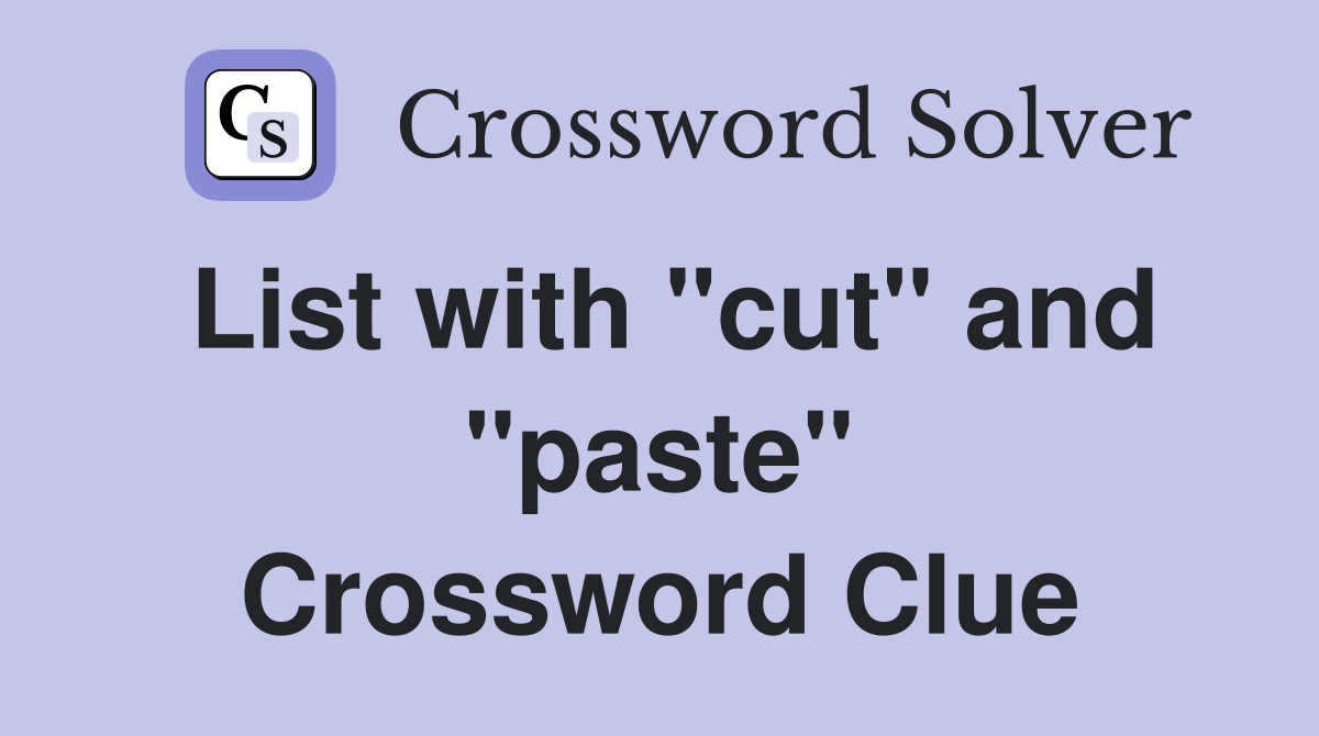 List with "cut" and "paste" Crossword Clue