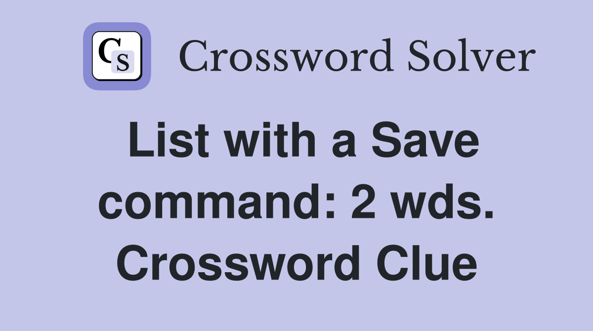 List with a Save command: 2 wds. Crossword Clue