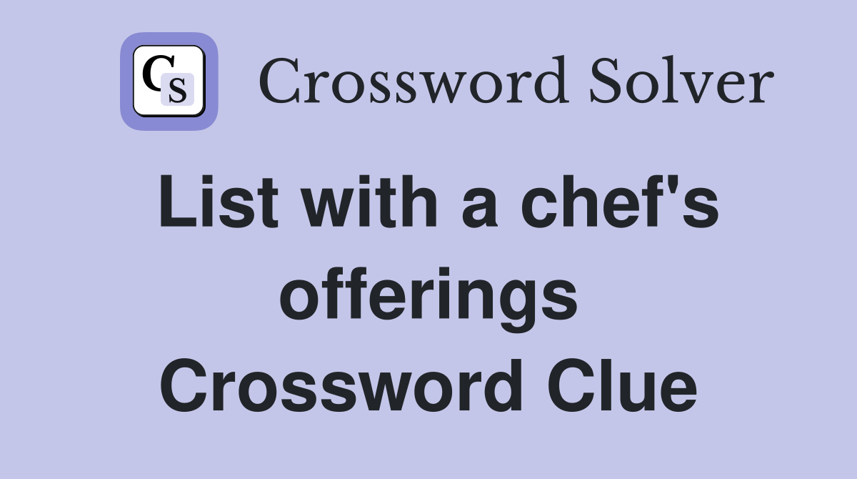 List with a chef's offerings Crossword Clue