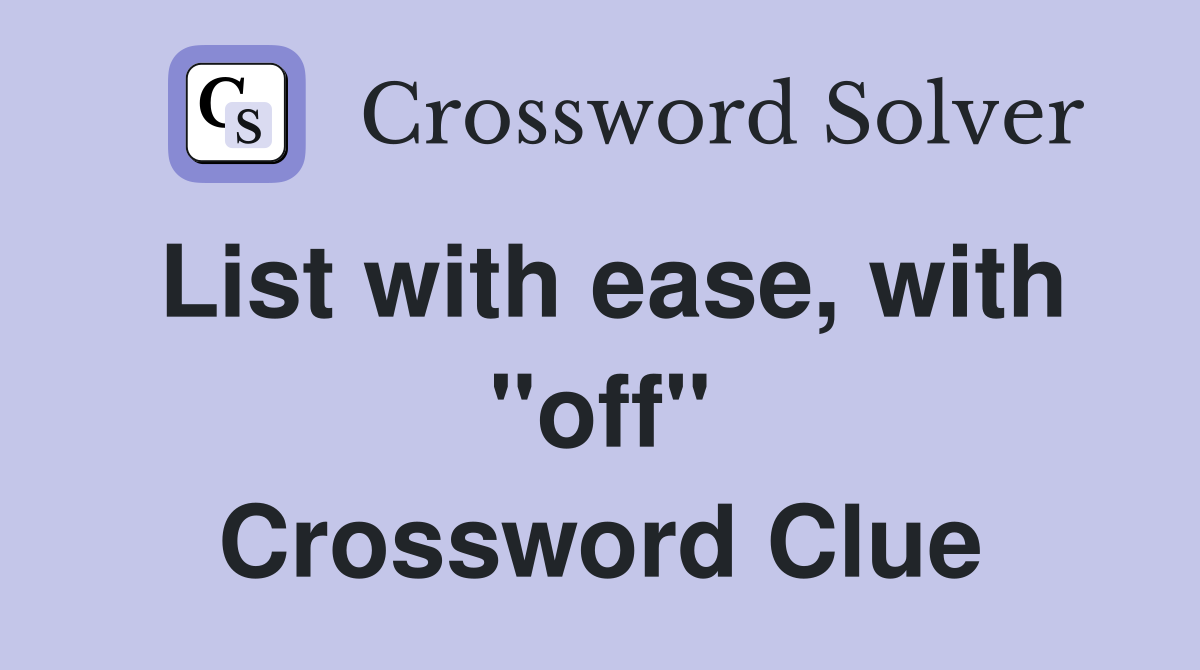 List with ease, with "off" Crossword Clue