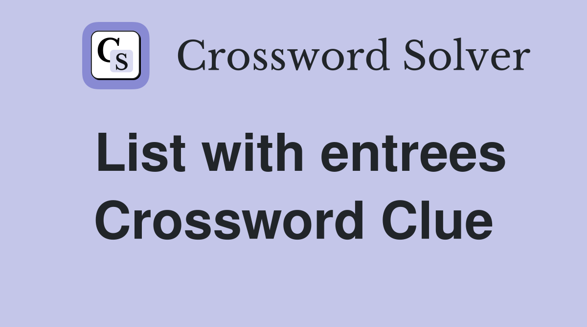 List with entrees Crossword Clue