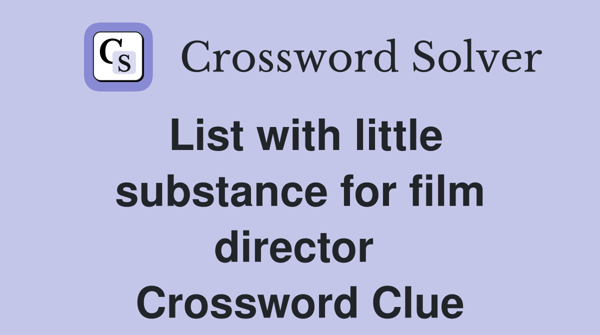 List with little substance for film director  Crossword Clue