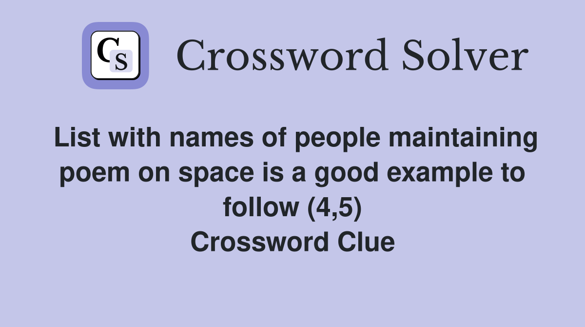 List with names of people maintaining poem on space is a good example to follow (4,5) Crossword Clue