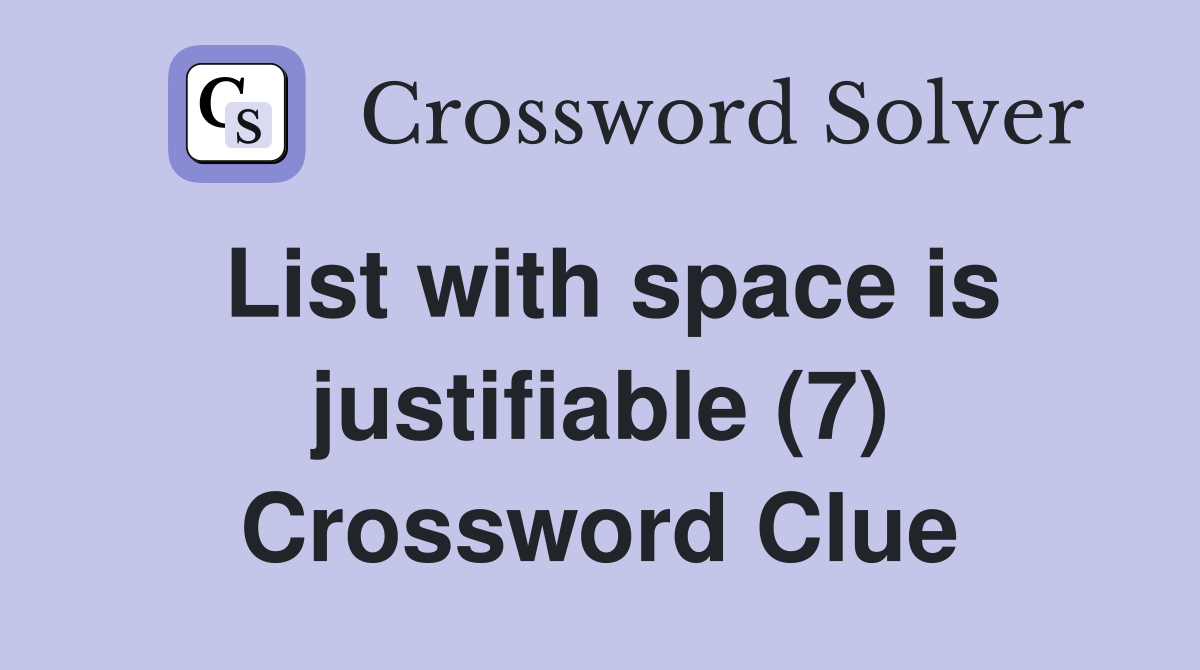 List with space is justifiable (7) Crossword Clue