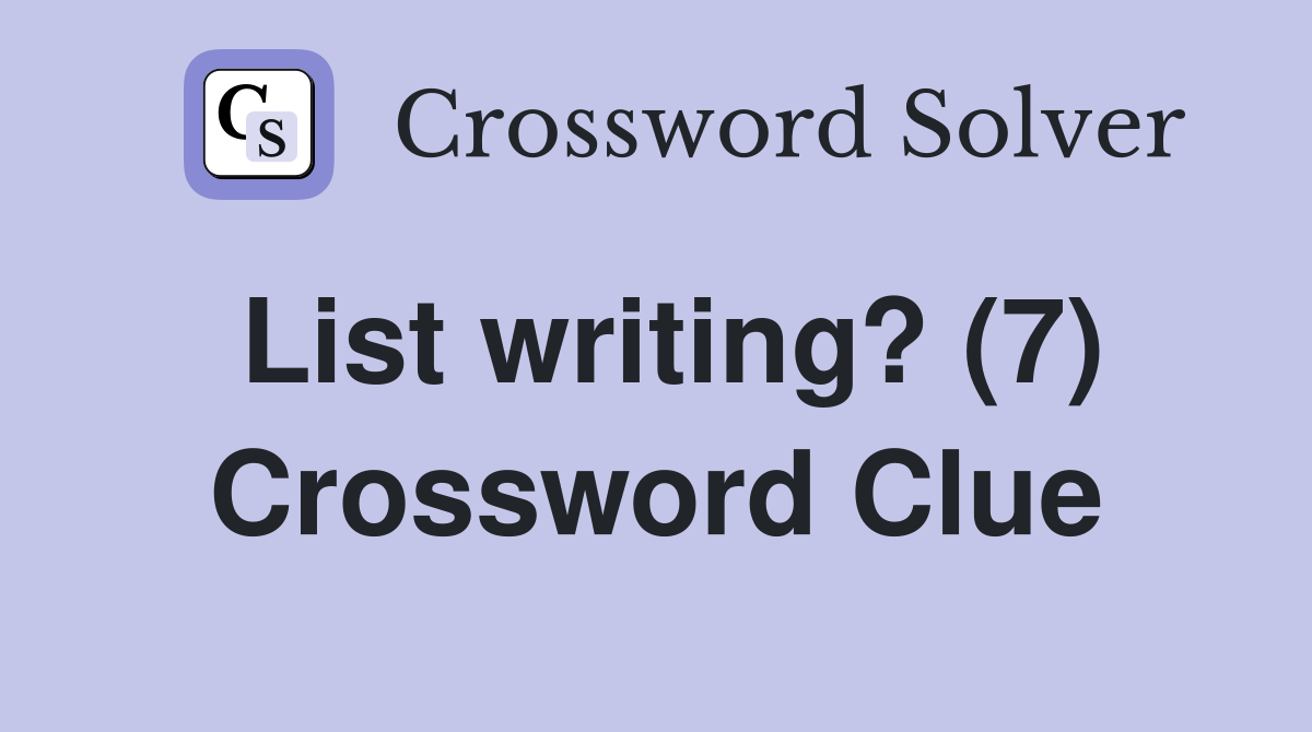 List writing? (7) Crossword Clue