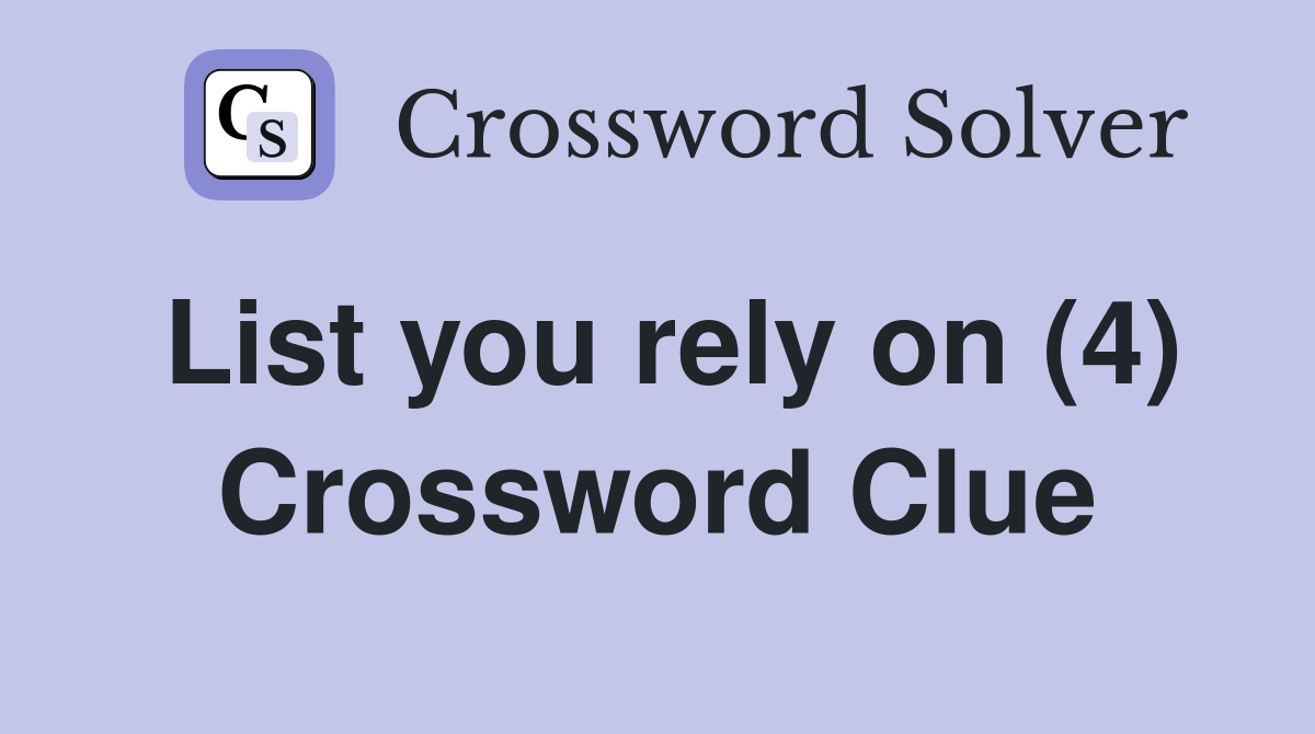 List you rely on (4) Crossword Clue