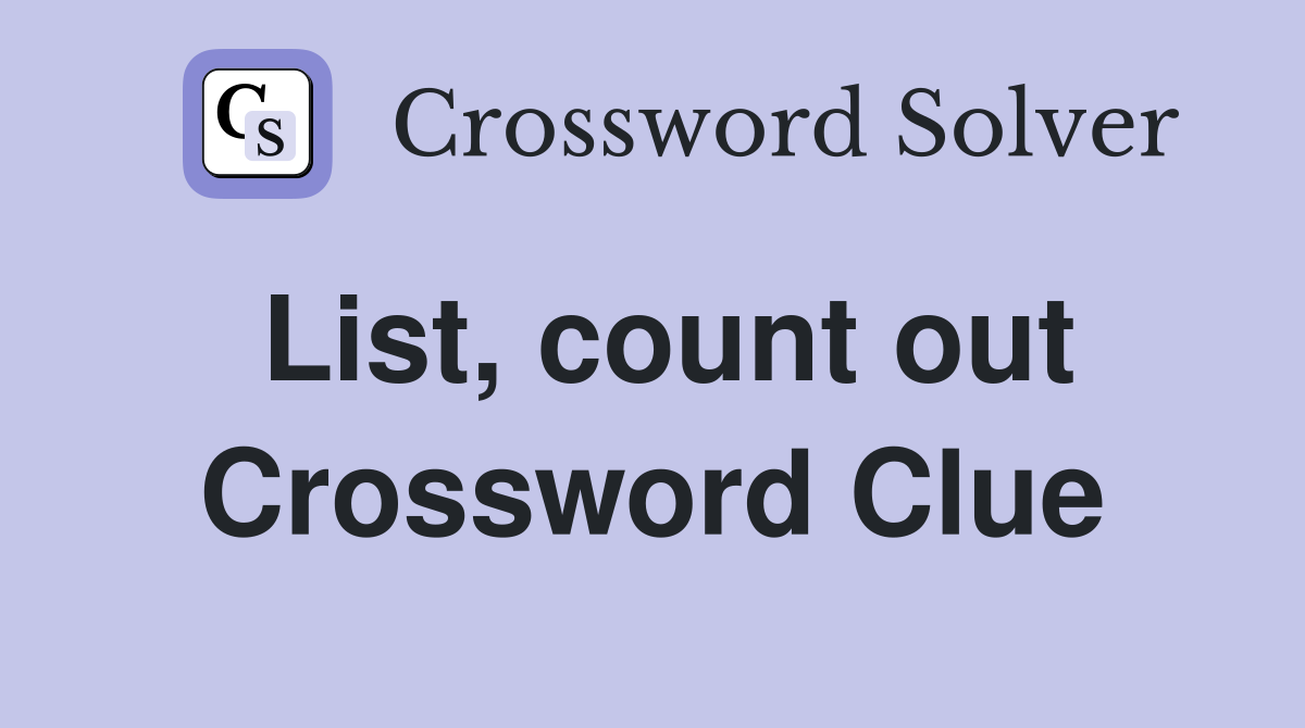 List, count out Crossword Clue