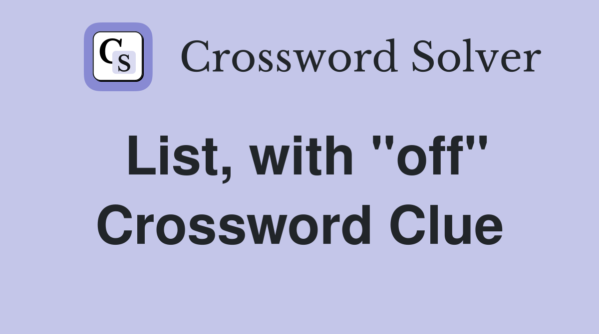 List, with ''off'' Crossword Clue