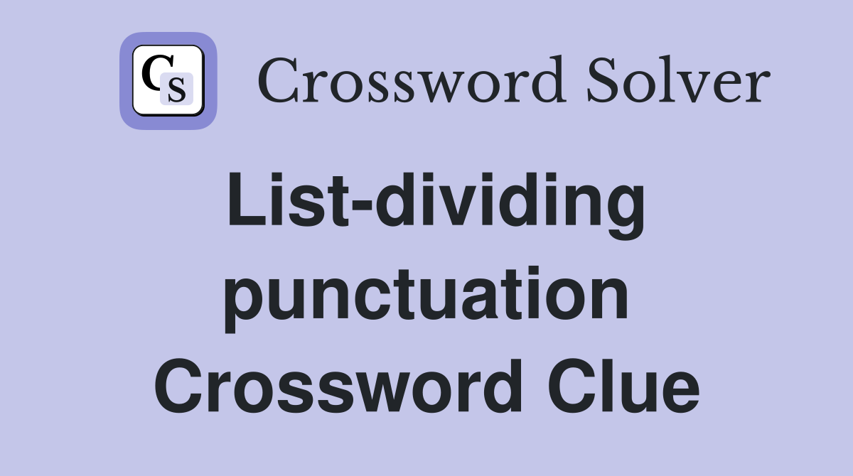 List-dividing punctuation Crossword Clue