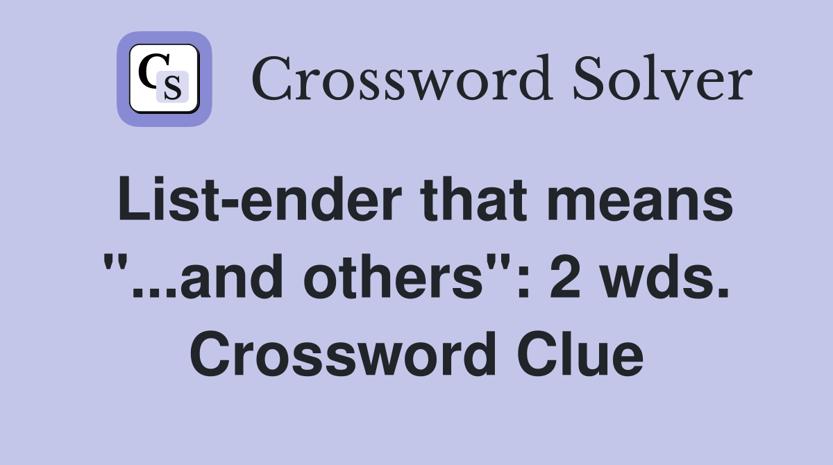 List-ender that means "...and others": 2 wds. Crossword Clue
