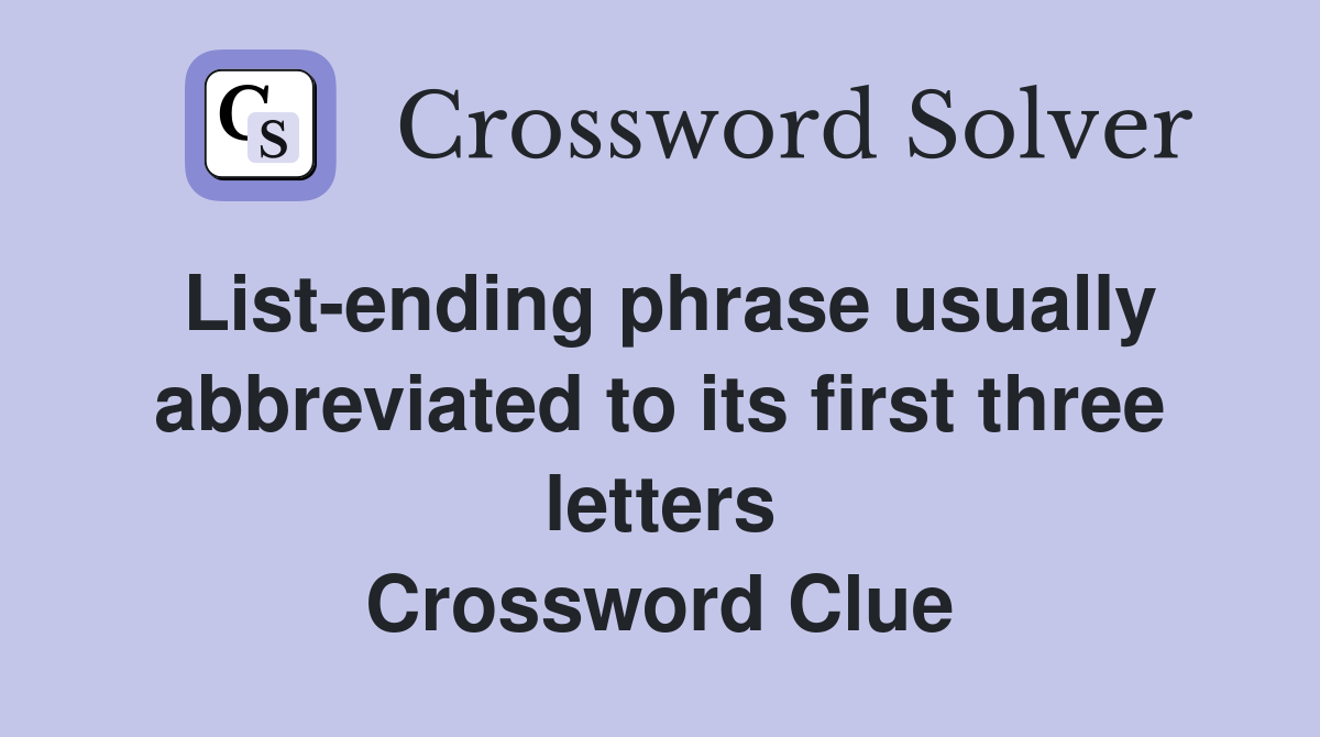 List-ending phrase usually abbreviated to its first three letters Crossword Clue