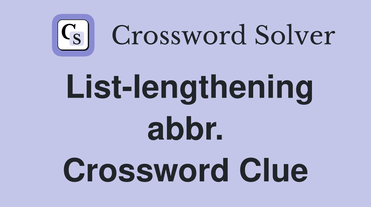 List-lengthening abbr. Crossword Clue