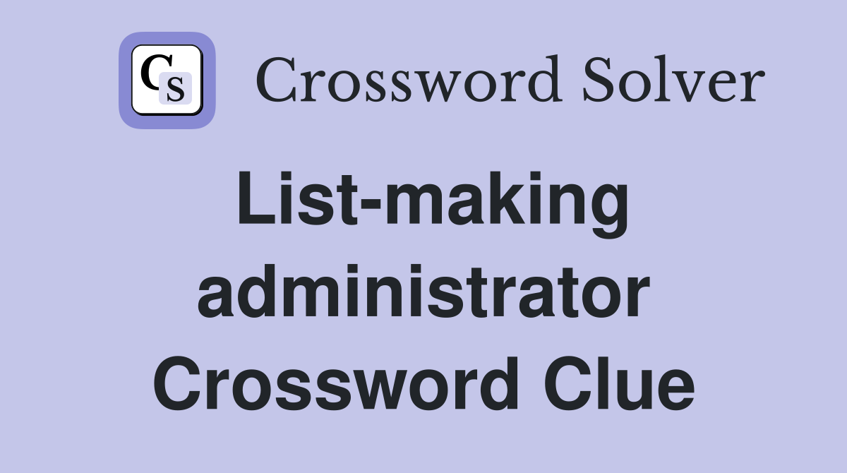 List-making administrator Crossword Clue