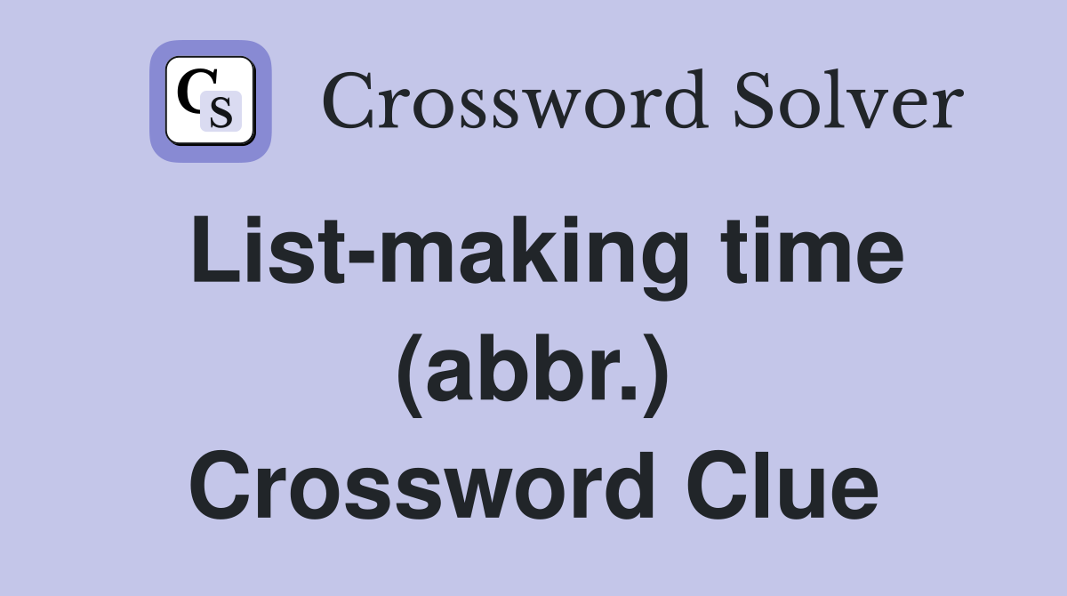 List-making time (abbr.) Crossword Clue