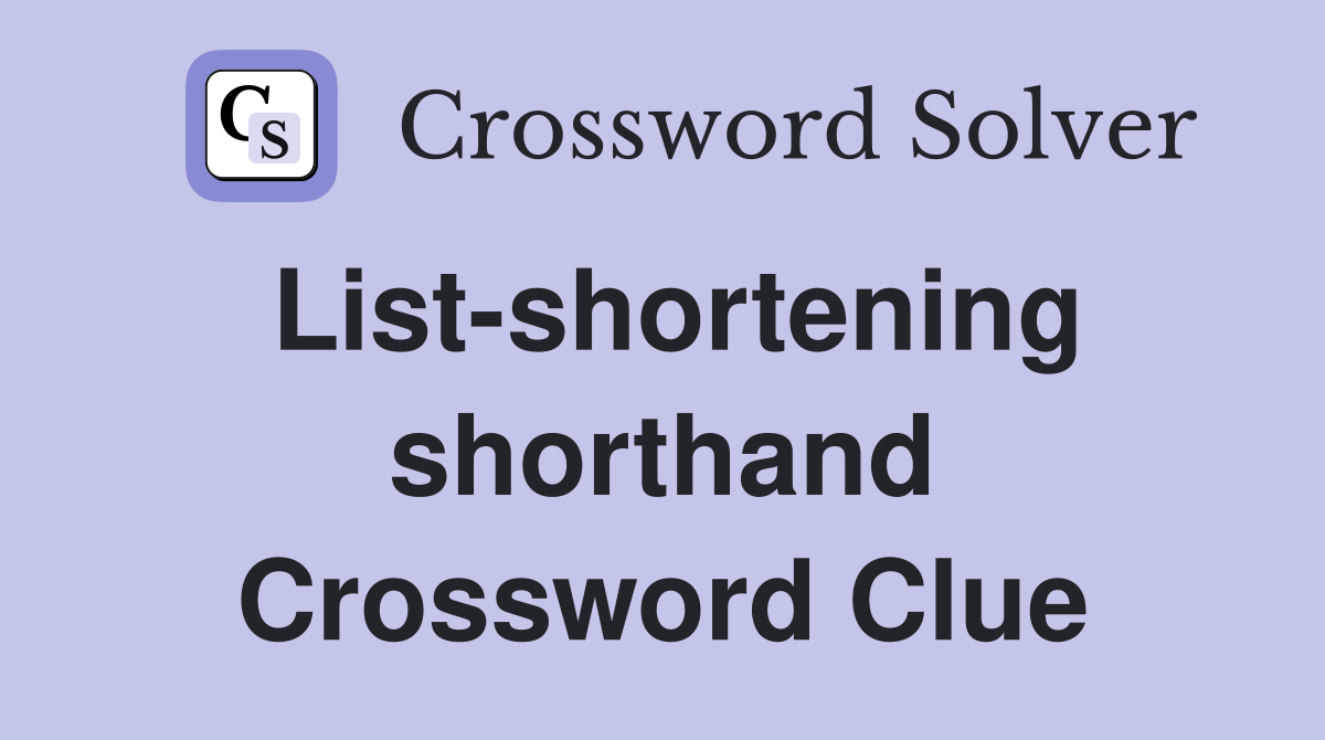 List-shortening shorthand Crossword Clue