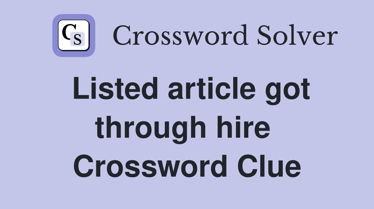 Listed article got through hire  Crossword Clue