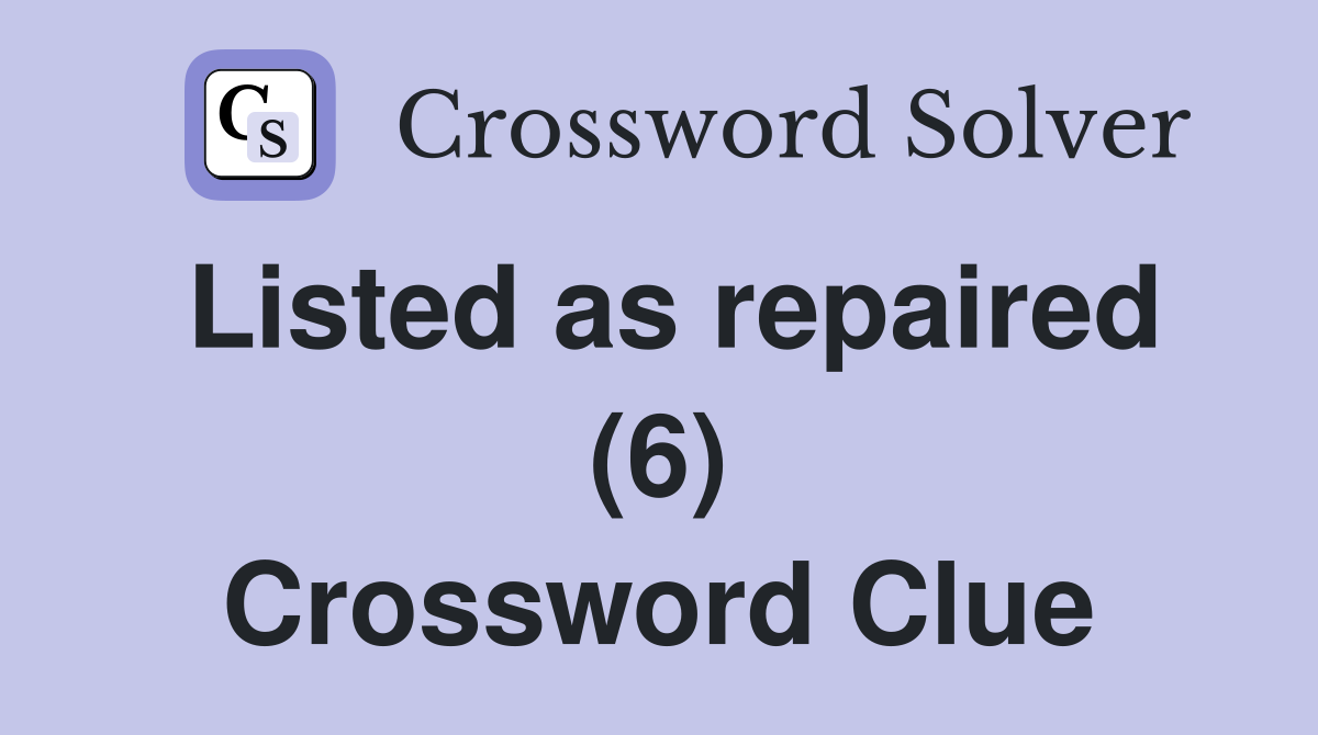 Listed as repaired (6) Crossword Clue