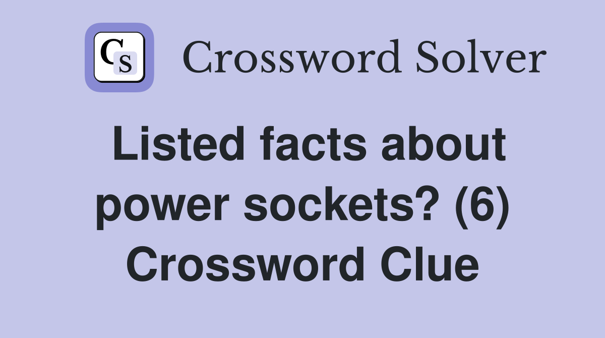 Listed facts about power sockets? (6) Crossword Clue