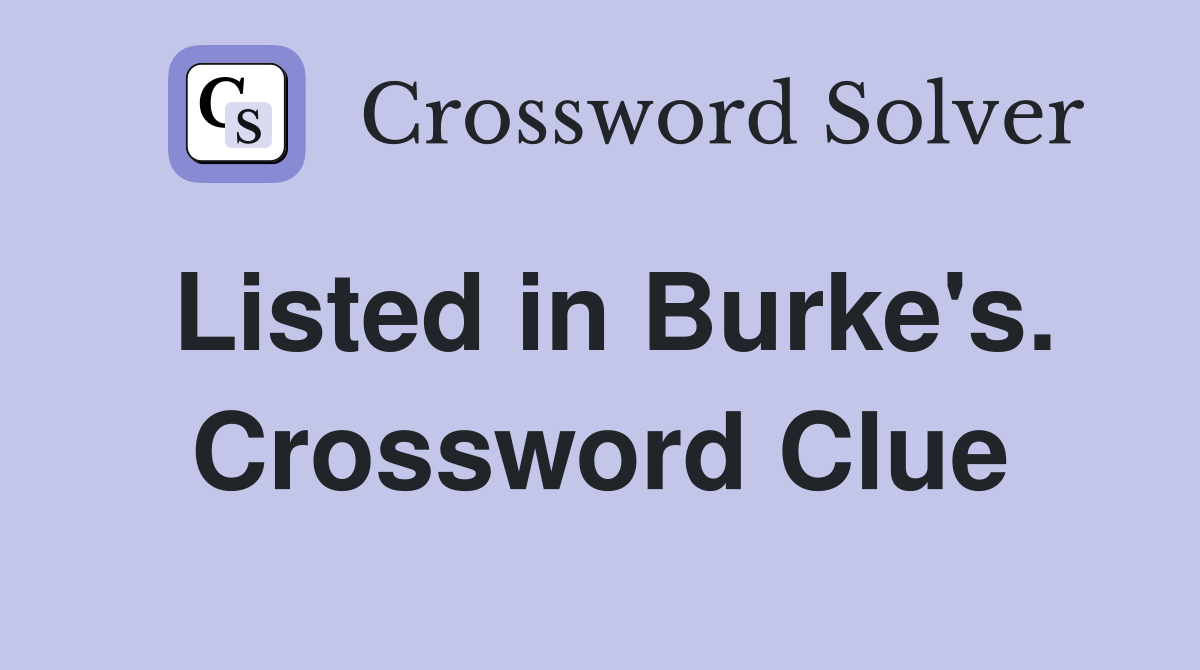 Listed in Burke's. Crossword Clue