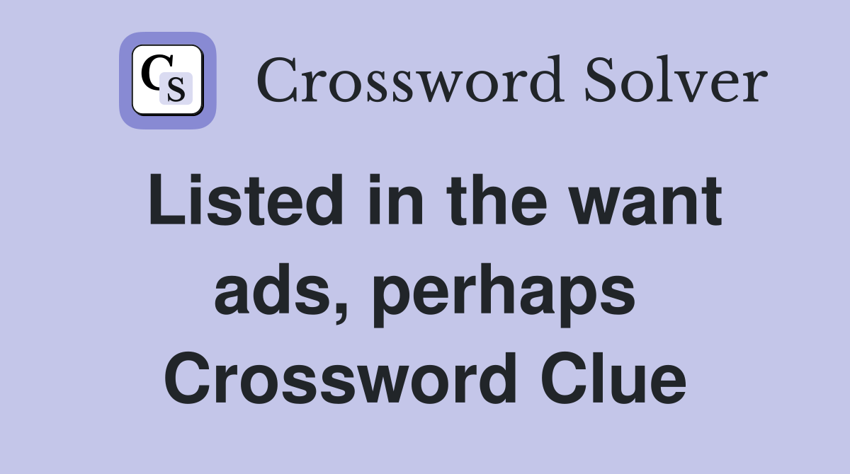 Listed in the want ads, perhaps Crossword Clue