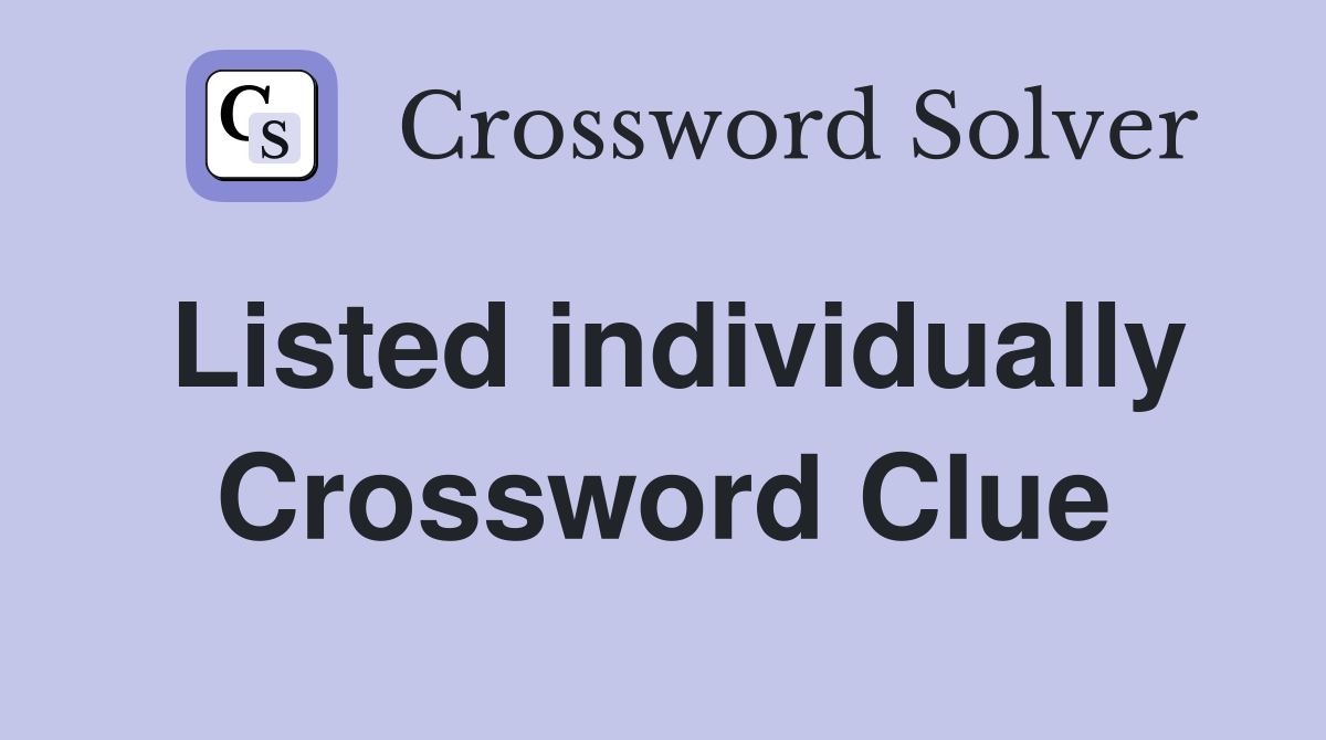 Listed individually Crossword Clue